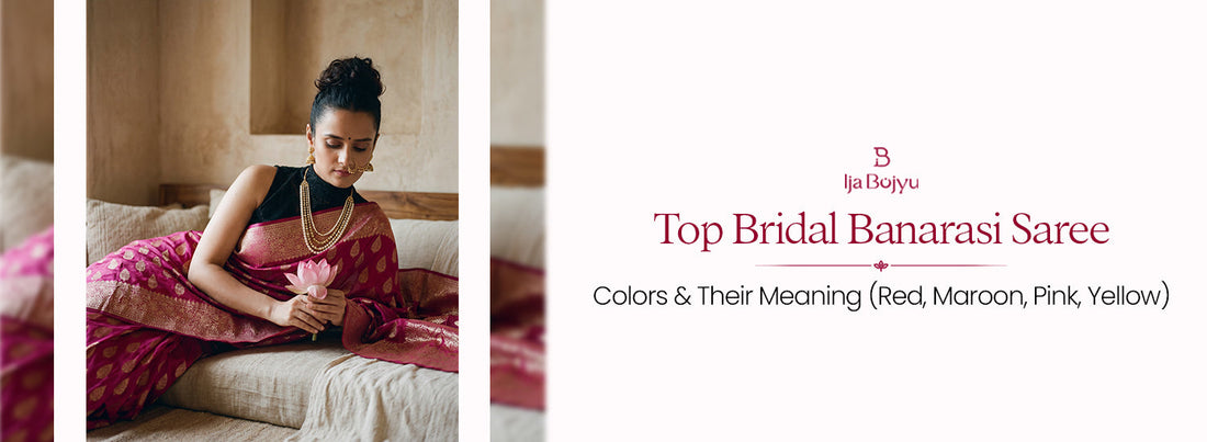 Top Bridal Banarasi Saree Colors & Their Meaning (Red, Maroon, Pink, Yellow)